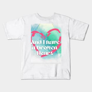 And I have a broken heart Kids T-Shirt